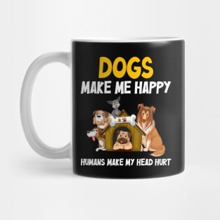 Dogs make me happy, Humans make my head hurt Mug